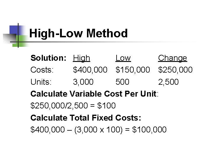 High-Low Method Solution: High Low Change Costs: $400, 000 $150, 000 $250, 000 Units: