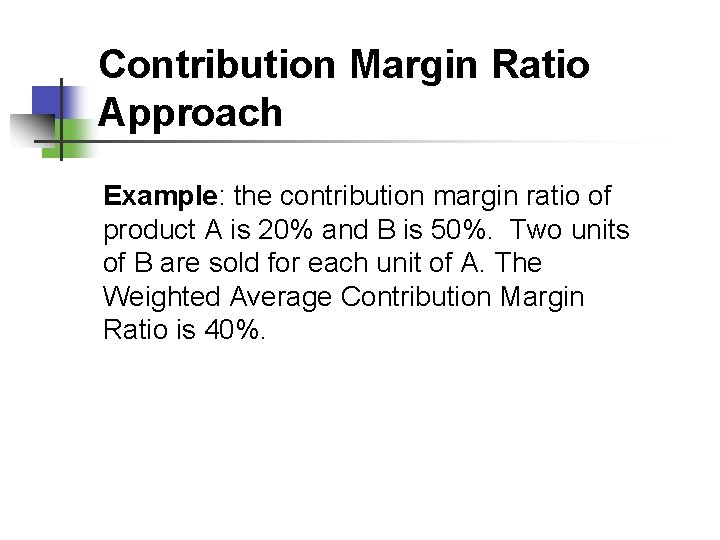 Contribution Margin Ratio Approach Example: the contribution margin ratio of product A is 20%