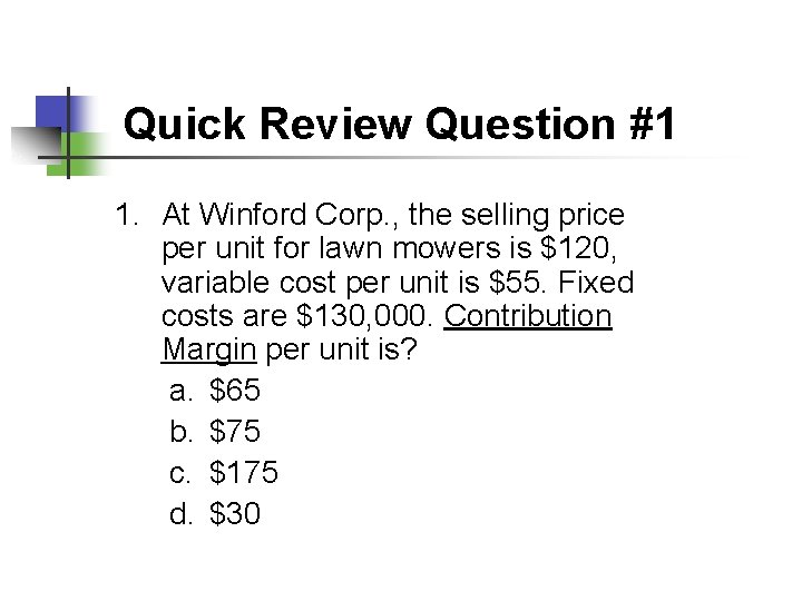 Quick Review Question #1 1. At Winford Corp. , the selling price per unit