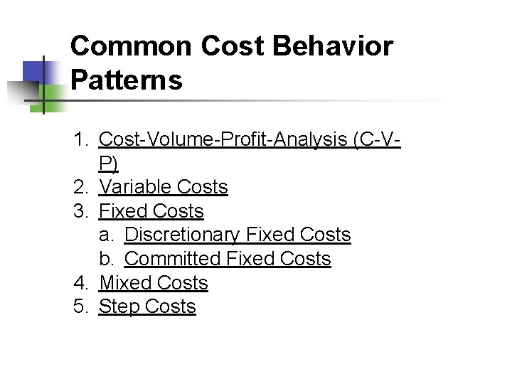 Common Cost Behavior Patterns 1. Cost-Volume-Profit-Analysis (C-VP) 2. Variable Costs 3. Fixed Costs a.