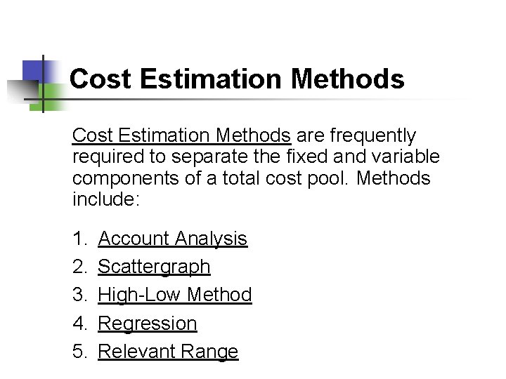 Cost Estimation Methods are frequently required to separate the fixed and variable components of