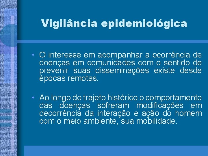 Vigilância epidemiológica • O interesse em acompanhar a ocorrência de doenças em comunidades com