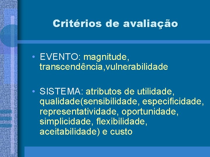 Critérios de avaliação • EVENTO: magnitude, transcendência, vulnerabilidade • SISTEMA: atributos de utilidade, qualidade(sensibilidade,