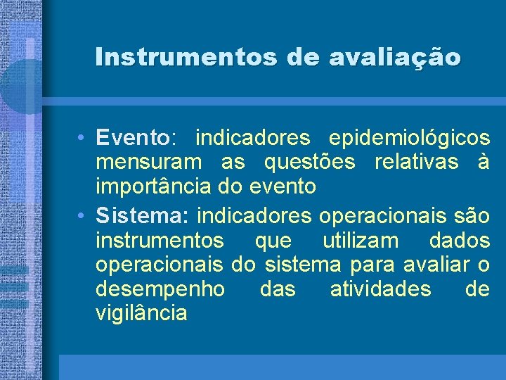 Instrumentos de avaliação • Evento: indicadores epidemiológicos mensuram as questões relativas à importância do