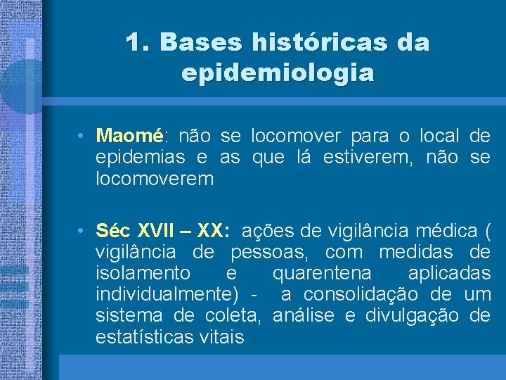 1. Bases históricas da epidemiologia • Maomé: não se locomover para o local de