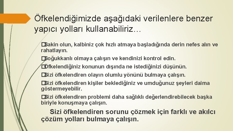 Öfkelendiğimizde aşağıdaki verilenlere benzer yapıcı yolları kullanabiliriz… �Sakin olun, kalbiniz çok hızlı atmaya başladığında
