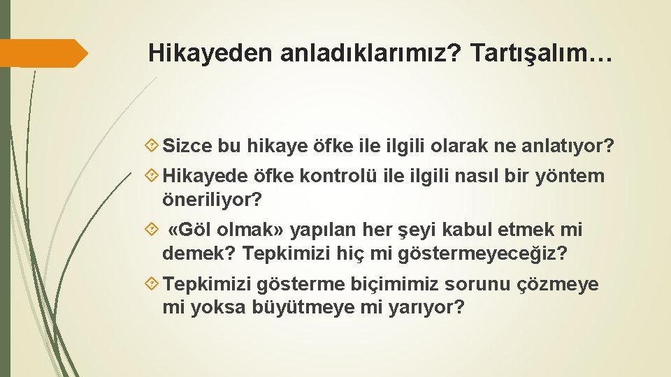 Hikayeden anladıklarımız? Tartışalım… Sizce bu hikaye öfke ilgili olarak ne anlatıyor? Hikayede öfke kontrolü