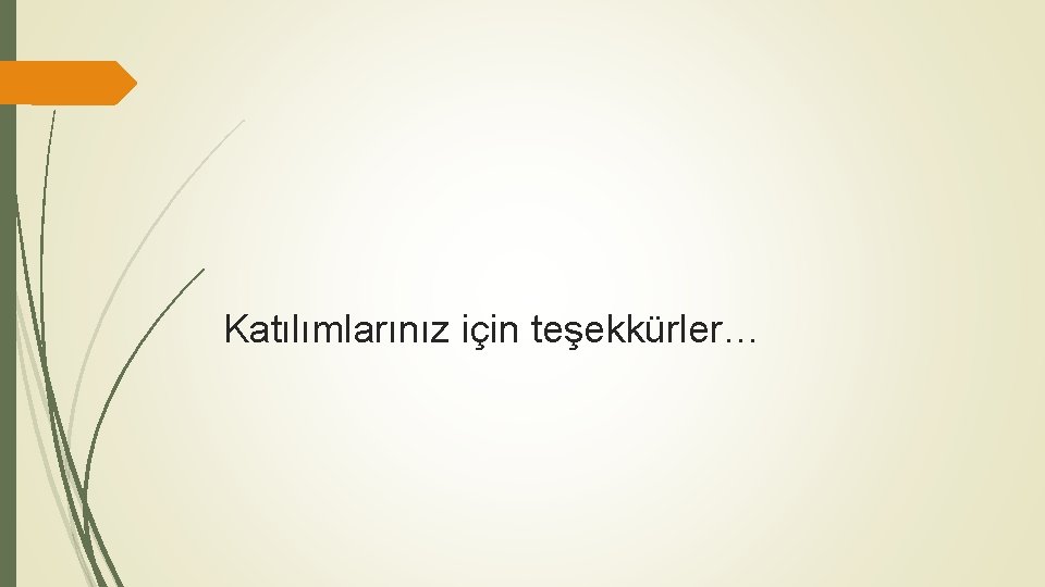 Katılımlarınız için teşekkürler… 