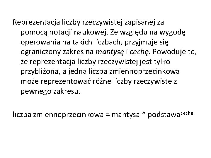 Reprezentacja liczby rzeczywistej zapisanej za pomocą notacji naukowej. Ze względu na wygodę operowania na