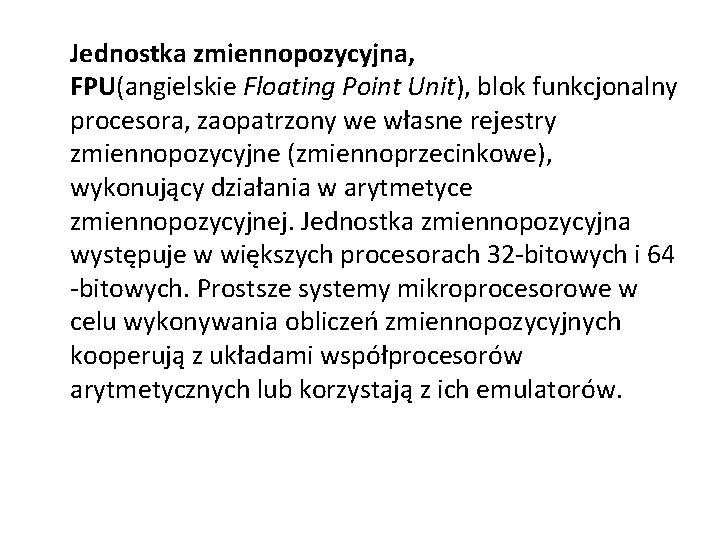 Jednostka zmiennopozycyjna, FPU(angielskie Floating Point Unit), blok funkcjonalny procesora, zaopatrzony we własne rejestry zmiennopozycyjne