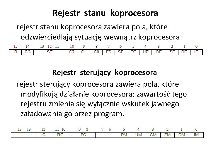 Rejestr stanu koprocesora rejestr stanu koprocesora zawiera pola, które odzwierciedlają sytuację wewnątrz koprocesora: Rejestr