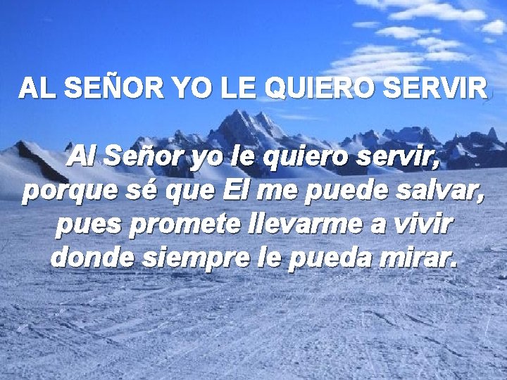 AL SEÑOR YO LE QUIERO SERVIR Al Señor yo le quiero servir, porque sé
