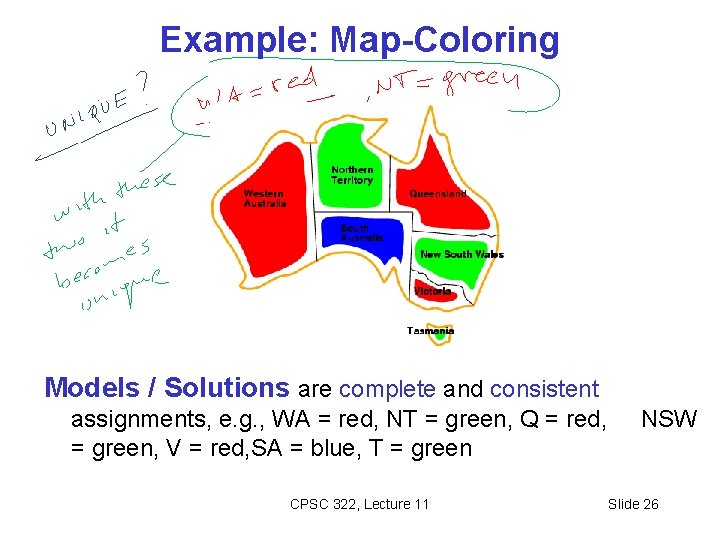 Example: Map-Coloring Models / Solutions are complete and consistent assignments, e. g. , WA