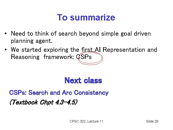 To summarize • Need to think of search beyond simple goal driven planning agent.