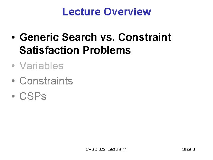 Lecture Overview • Generic Search vs. Constraint Satisfaction Problems • Variables • Constraints •
