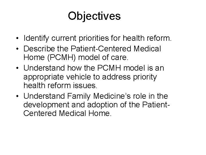 Objectives • Identify current priorities for health reform. • Describe the Patient-Centered Medical Home