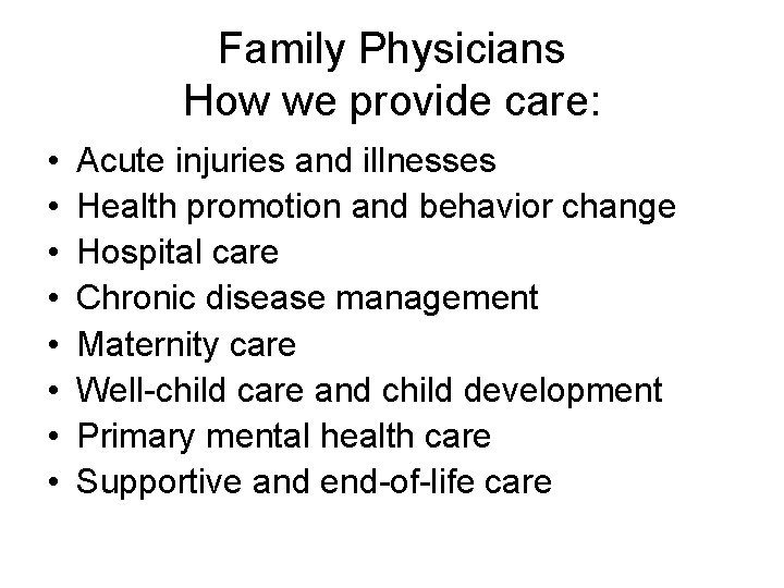 Family Physicians How we provide care: • • Acute injuries and illnesses Health promotion