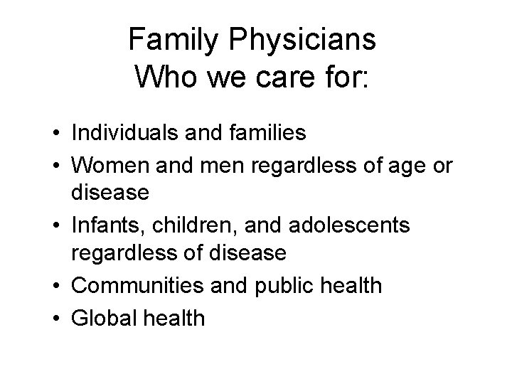 Family Physicians Who we care for: • Individuals and families • Women and men