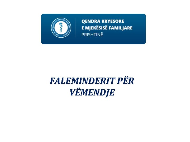 FALEMINDERIT PËR VËMENDJE 