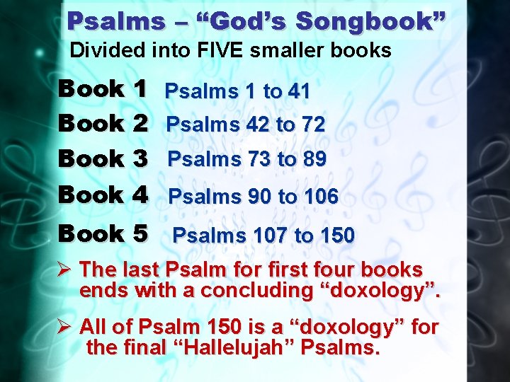 Psalms – “God’s Songbook” Divided into FIVE smaller books Book 1 Book 2 Book