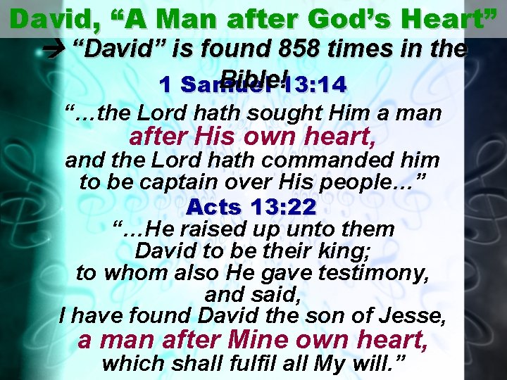 David, “A Man after God’s Heart” “David” is found 858 times in the Bible!13:
