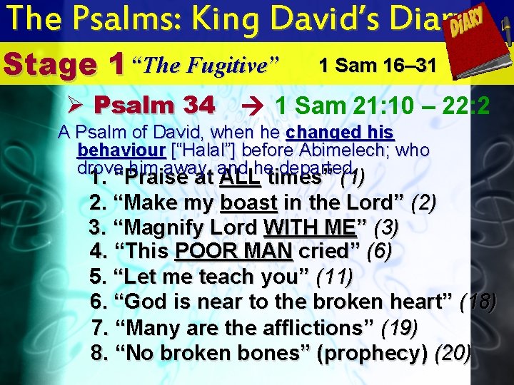 The Psalms: King David’s Diary Stage 1 “The Fugitive” Ø Psalm 34 1 Sam