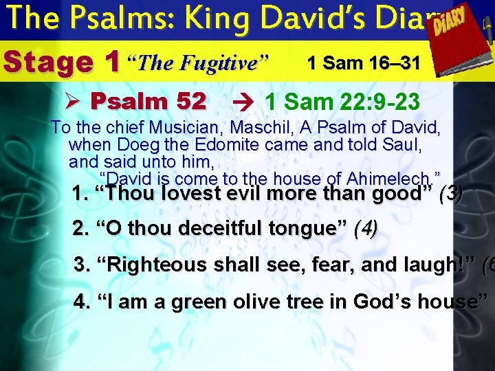 The Psalms: King David’s Diary Stage 1 “The Fugitive” Ø Psalm 52 1 Sam