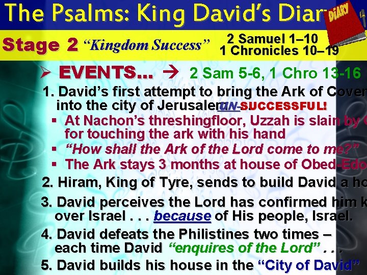 The Psalms: King David’s Diary 2 Samuel 1– 10 “Kingdom Success” 2 1 Chronicles