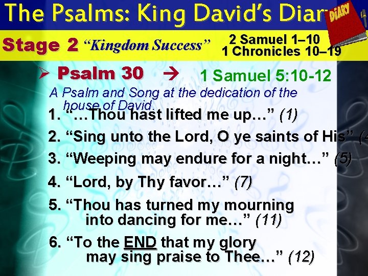 The Psalms: King David’s Diary 2 Samuel 1– 10 “Kingdom Success” 2 1 Chronicles