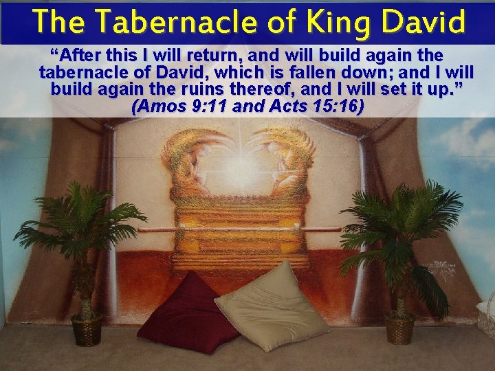 The Tabernacle of King David “After this I will return, and will build again