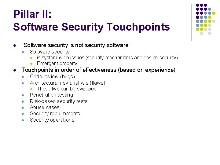 Pillar II: Software Security Touchpoints l “Software security is not security software” l Software