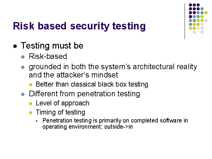 Risk based security testing l Testing must be l l Risk-based grounded in both