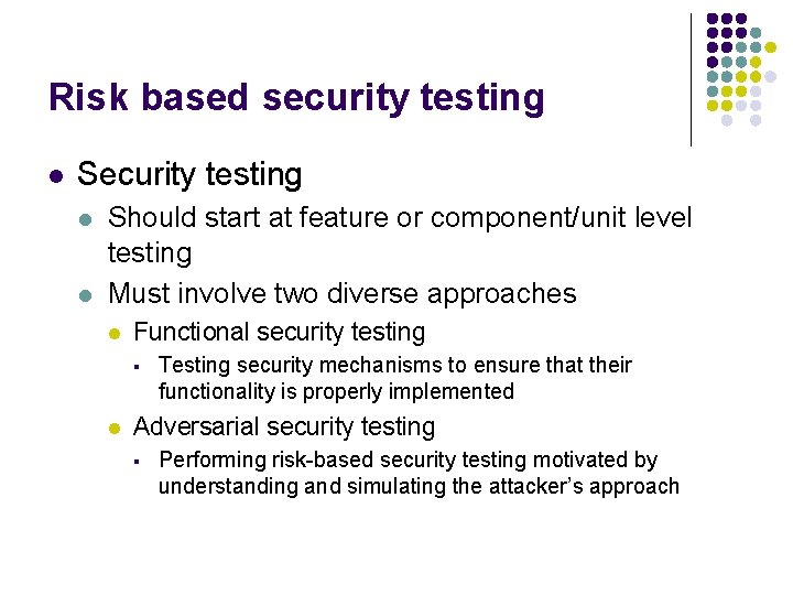 Risk based security testing l Security testing l l Should start at feature or