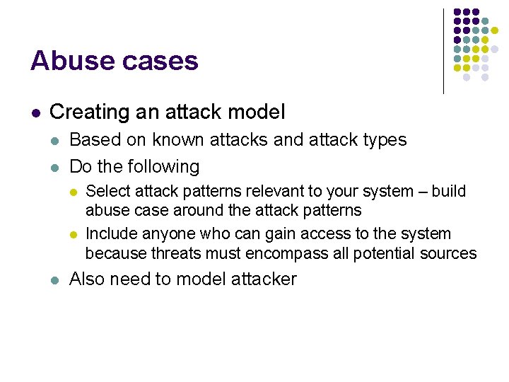 Abuse cases l Creating an attack model l l Based on known attacks and