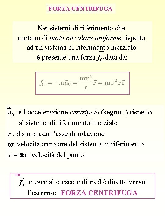 FORZA CENTRIFUGA Nei sistemi di riferimento che ruotano di moto circolare uniforme rispetto ad