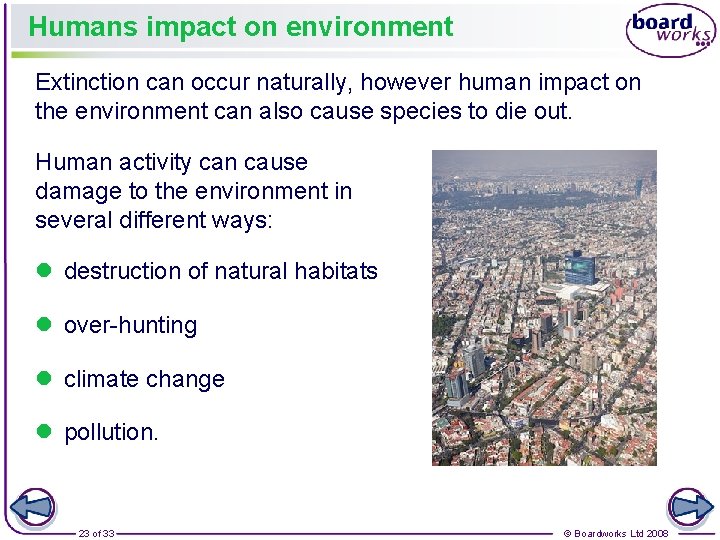 Humans impact on environment Extinction can occur naturally, however human impact on the environment
