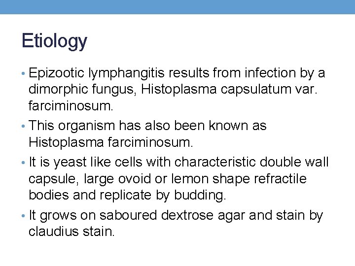 Etiology • Epizootic lymphangitis results from infection by a dimorphic fungus, Histoplasma capsulatum var.