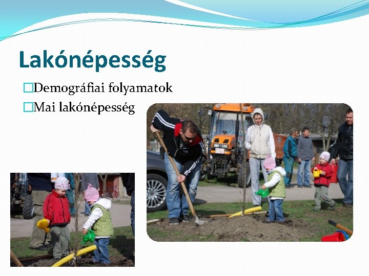 Lakónépesség �Demográfiai folyamatok �Mai lakónépesség 