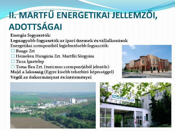 II. MARTFŰ ENERGETIKAI JELLEMZŐI, ADOTTSÁGAI Energia fogyasztók: Legnagyobb fogyasztók az ipari üzemek és vállalkozások