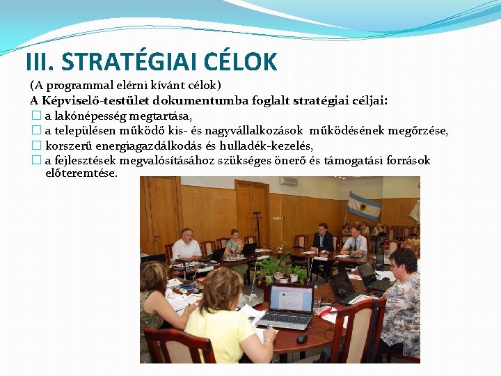 III. STRATÉGIAI CÉLOK (A programmal elérni kívánt célok) A Képviselő-testület dokumentumba foglalt stratégiai céljai: