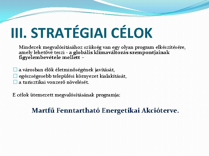 III. STRATÉGIAI CÉLOK Mindezek megvalósításához szükség van egy olyan program elkészítésére, amely lehetővé teszi