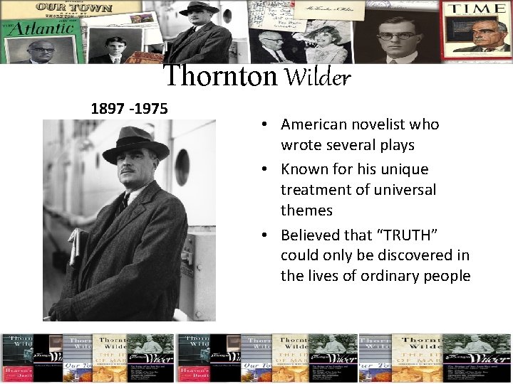 Thornton Wilder 1897 -1975 • American novelist who wrote several plays • Known for
