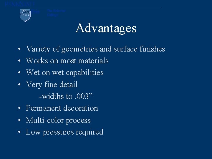 Advantages • • Variety of geometries and surface finishes Works on most materials Wet