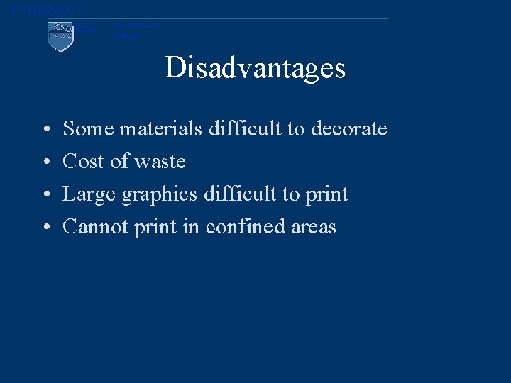 Disadvantages • • Some materials difficult to decorate Cost of waste Large graphics difficult