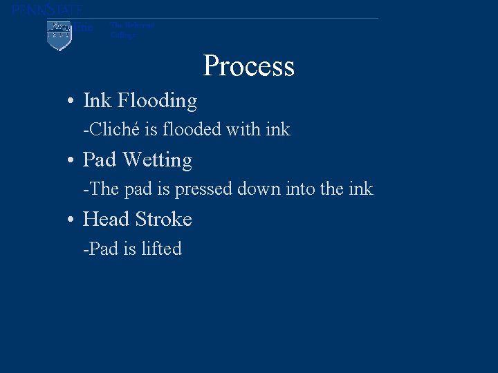 Process • Ink Flooding -Cliché is flooded with ink • Pad Wetting -The pad