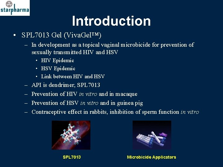 Introduction • SPL 7013 Gel (Viva. Gel™) – In development as a topical vaginal