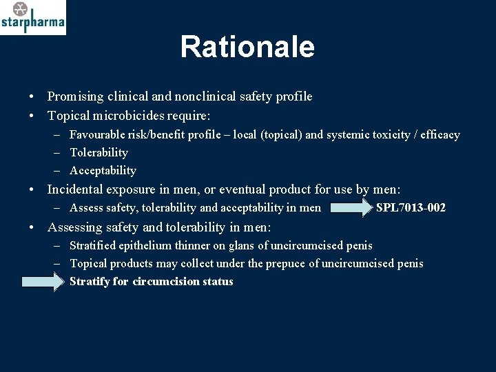 Rationale • Promising clinical and nonclinical safety profile • Topical microbicides require: – Favourable