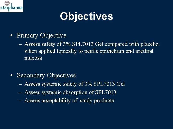 Objectives • Primary Objective – Assess safety of 3% SPL 7013 Gel compared with