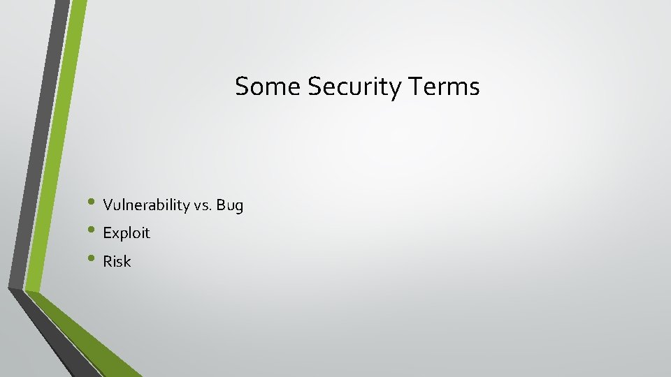 Some Security Terms • Vulnerability vs. Bug • Exploit • Risk 