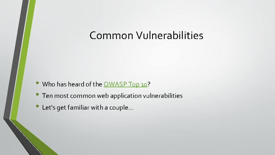 Common Vulnerabilities • Who has heard of the OWASP Top 10? • Ten most